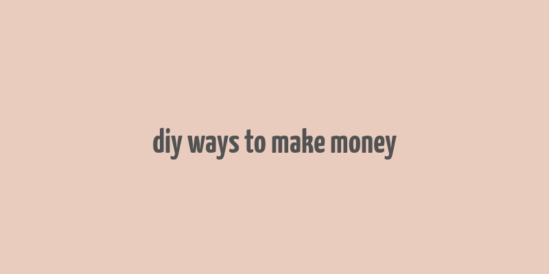 diy ways to make money