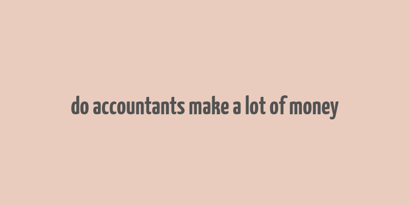 do accountants make a lot of money