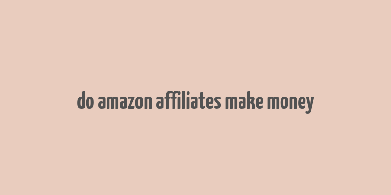 do amazon affiliates make money