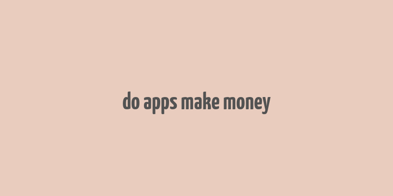 do apps make money