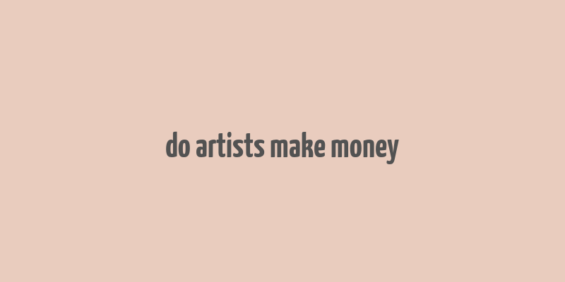 do artists make money