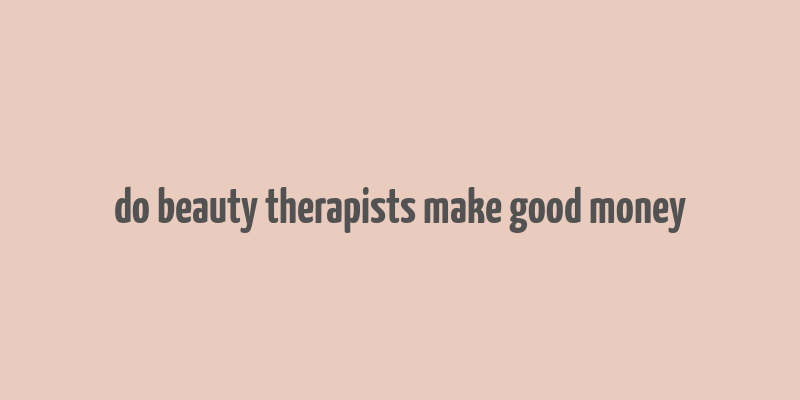 do beauty therapists make good money