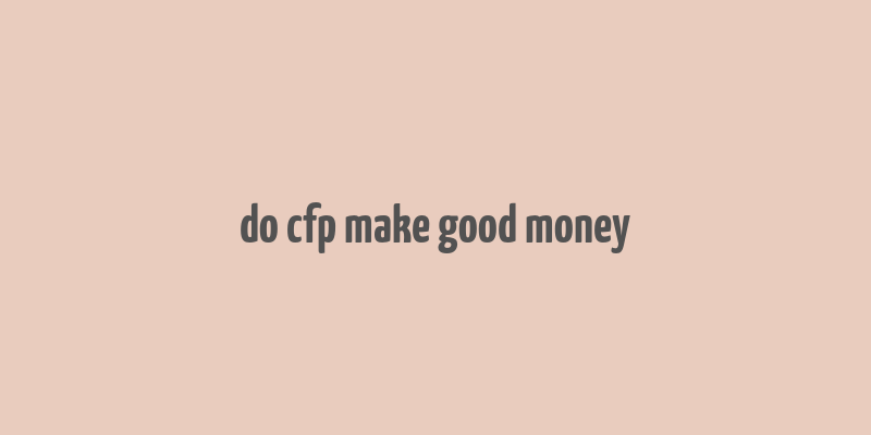 do cfp make good money