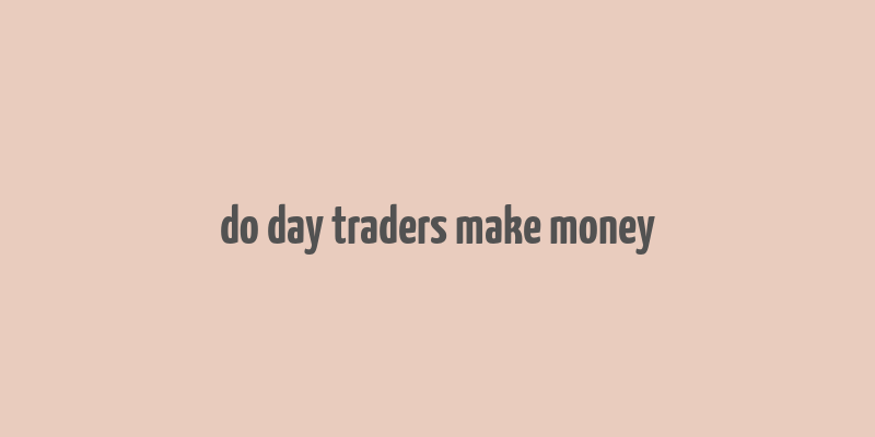 do day traders make money