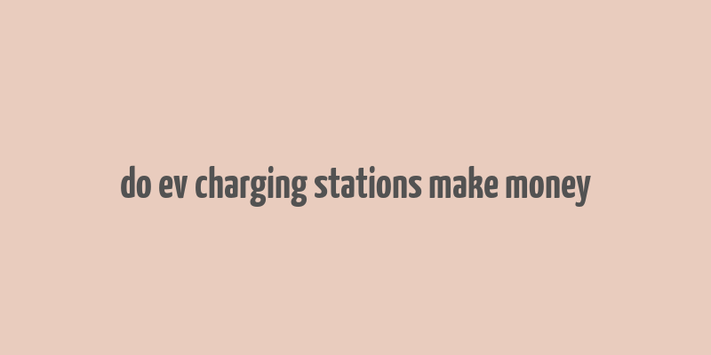 do ev charging stations make money