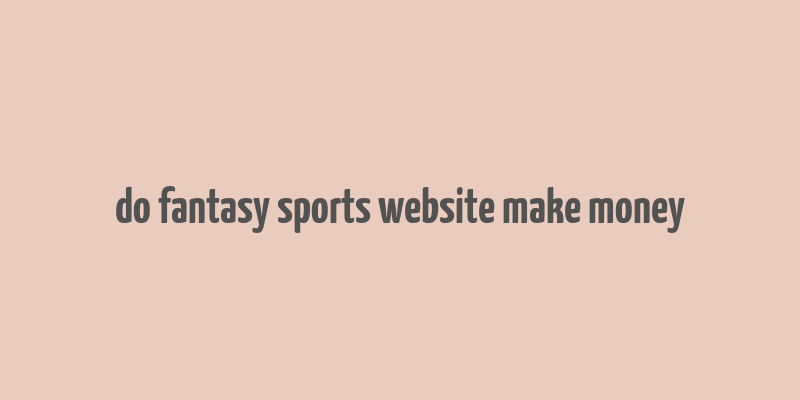 do fantasy sports website make money