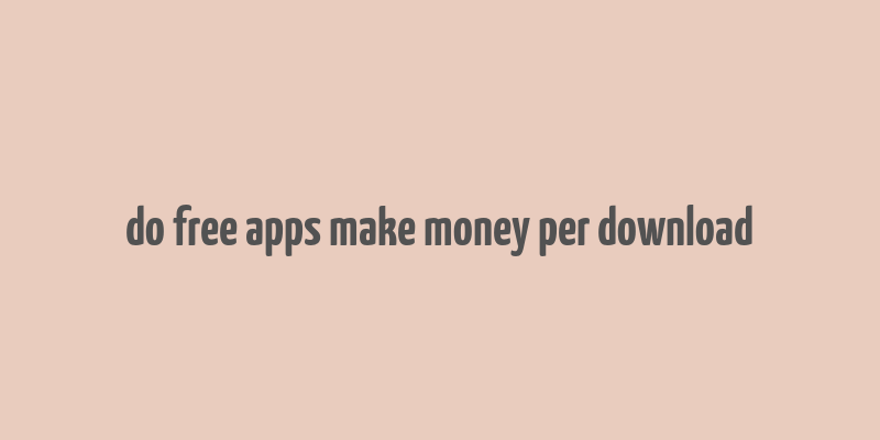 do free apps make money per download