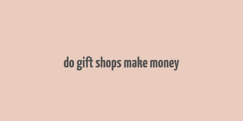 do gift shops make money