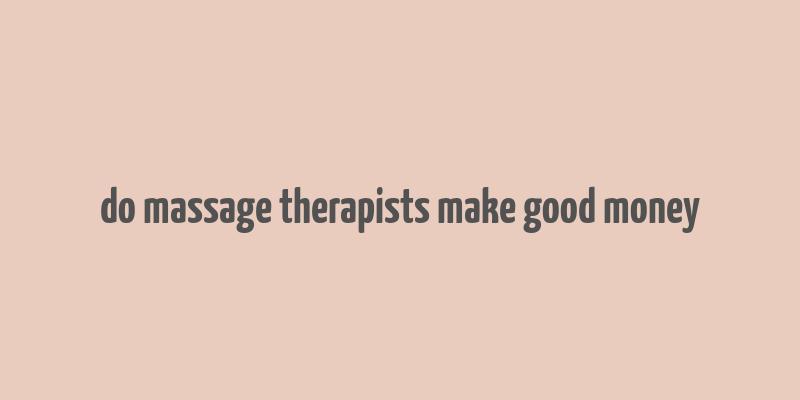 do massage therapists make good money