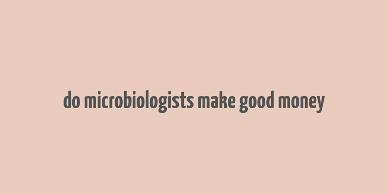 do microbiologists make good money