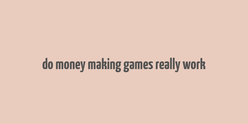 do money making games really work