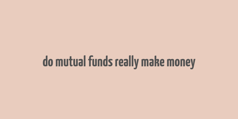 do mutual funds really make money