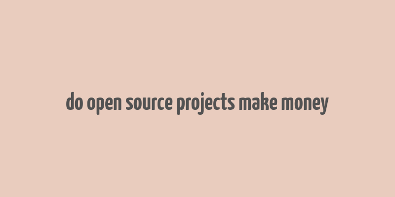 do open source projects make money