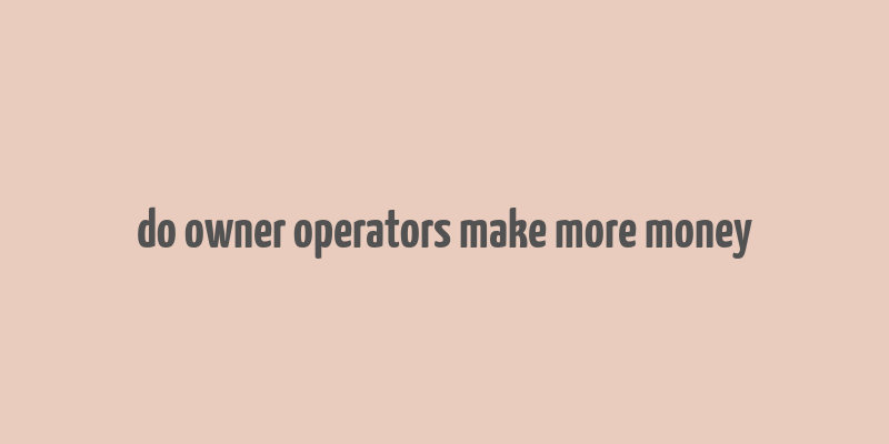 do owner operators make more money