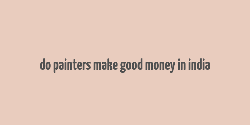 do painters make good money in india