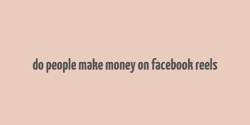 do people make money on facebook reels