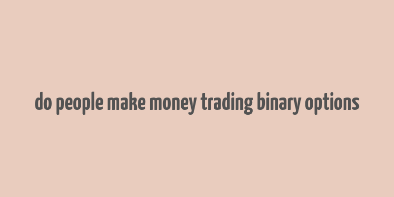 do people make money trading binary options