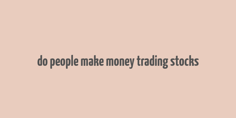 do people make money trading stocks