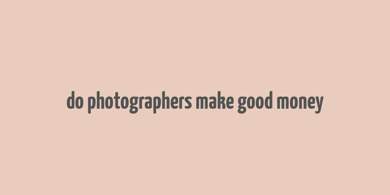 do photographers make good money