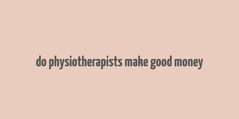 do physiotherapists make good money