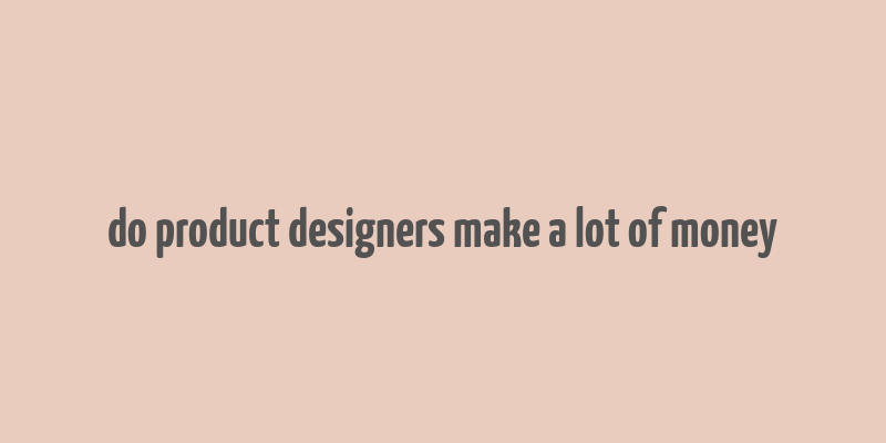 do product designers make a lot of money