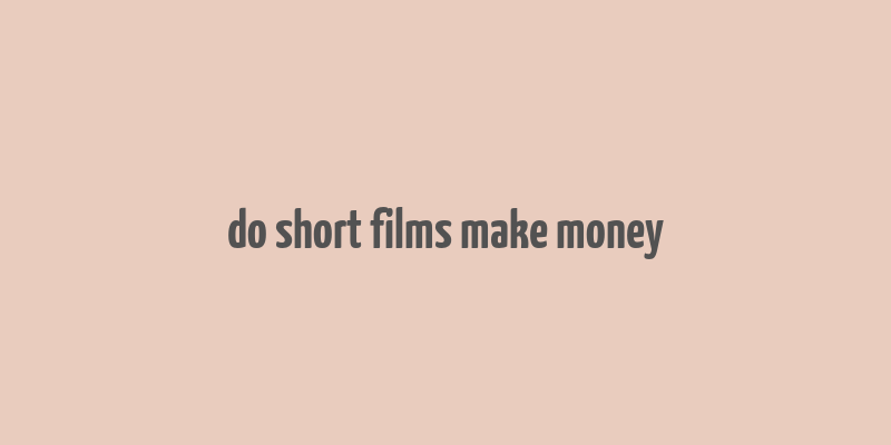 do short films make money