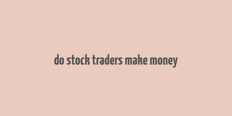 do stock traders make money