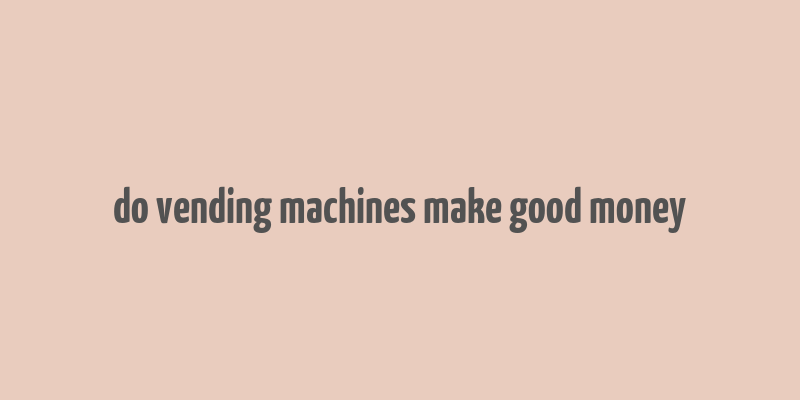 do vending machines make good money