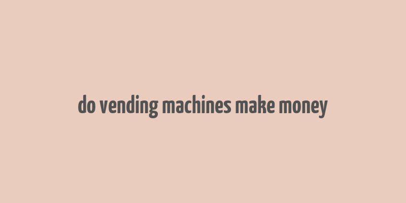 do vending machines make money