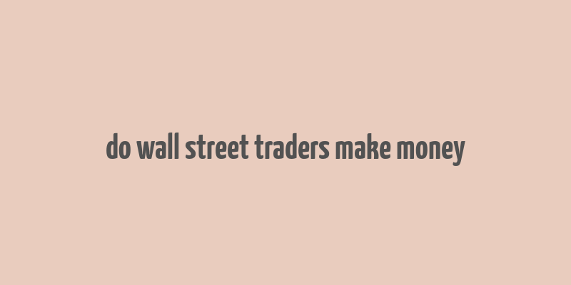 do wall street traders make money