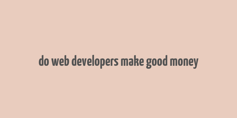 do web developers make good money