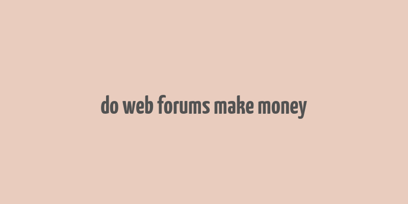 do web forums make money