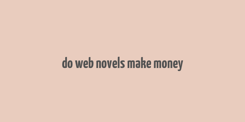 do web novels make money