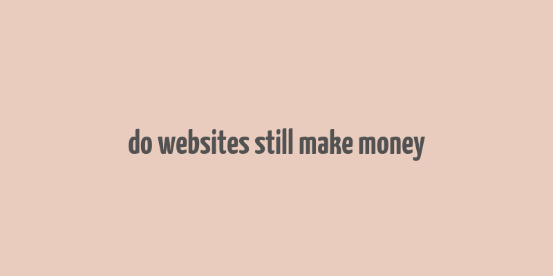 do websites still make money