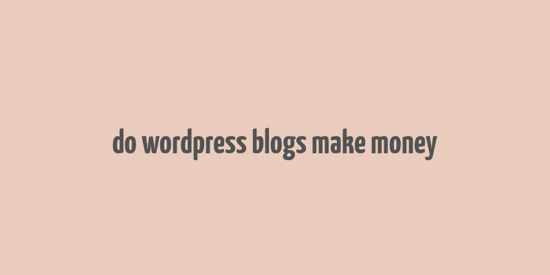 do wordpress blogs make money