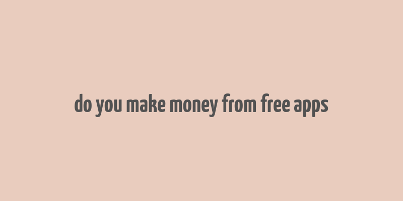 do you make money from free apps