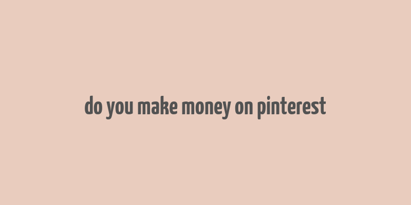 do you make money on pinterest