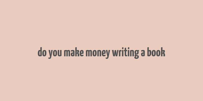 do you make money writing a book