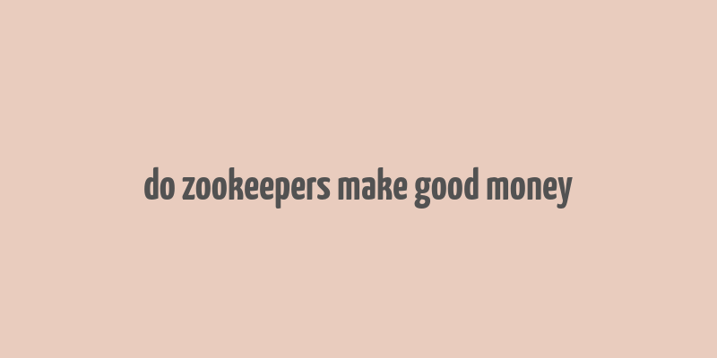 do zookeepers make good money