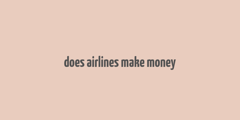 does airlines make money