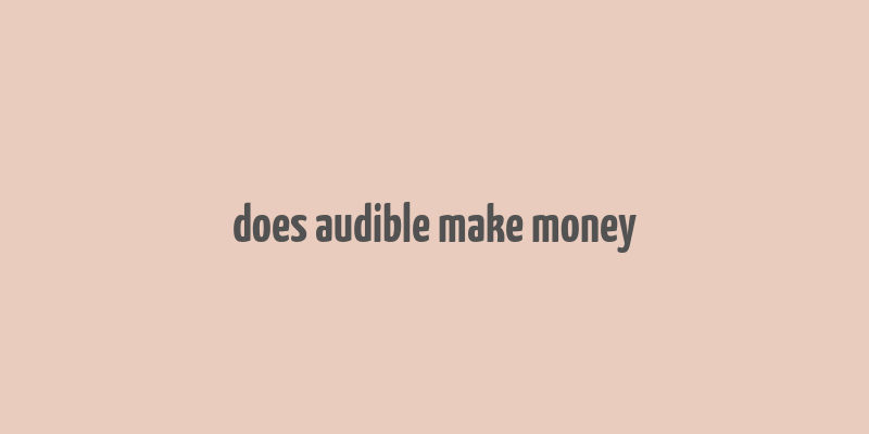 does audible make money