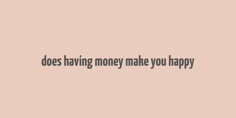 does having money make you happy