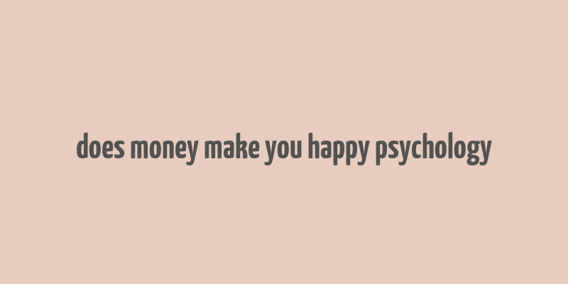 does money make you happy psychology