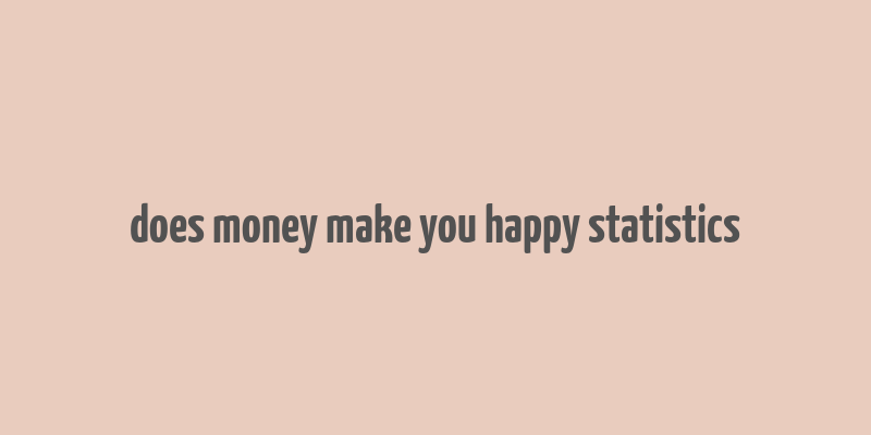 does money make you happy statistics