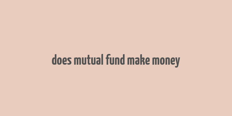 does mutual fund make money