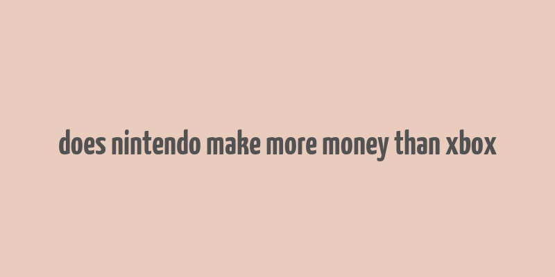 does nintendo make more money than xbox