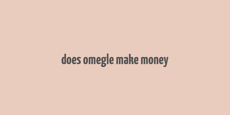 does omegle make money