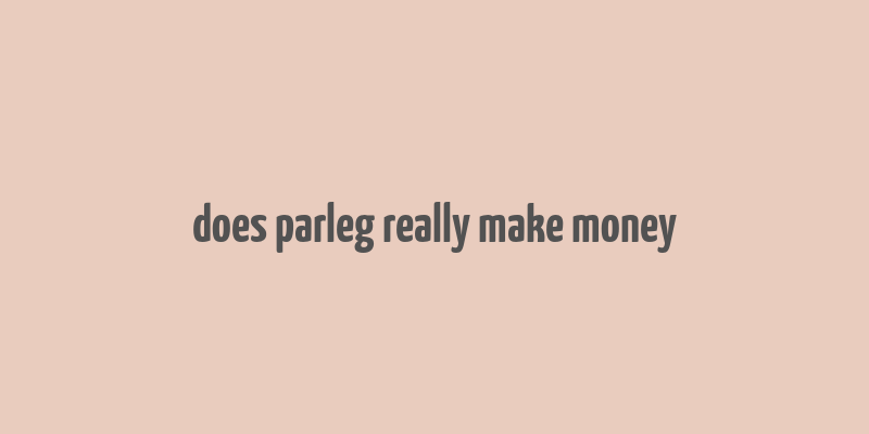 does parleg really make money