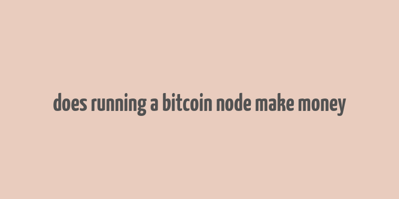 does running a bitcoin node make money