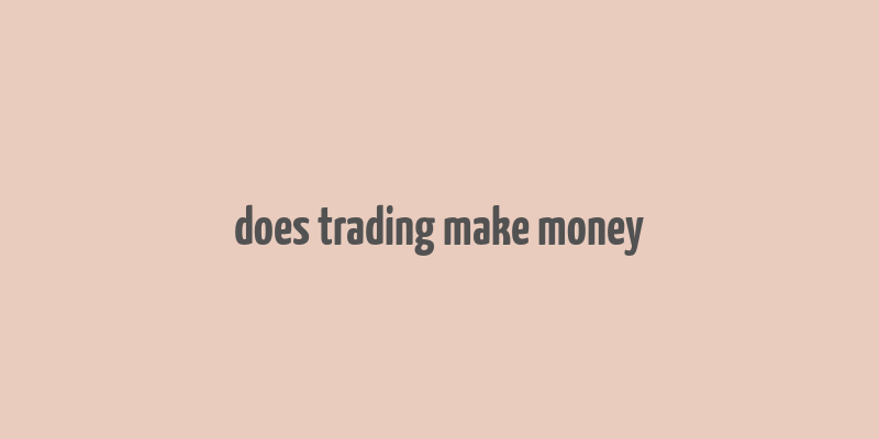 does trading make money